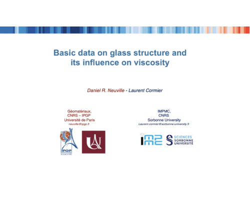 Basic data on glass structure and its influence on viscosity – D. Neuville & L. Cormier