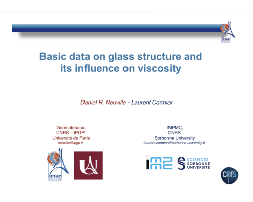 Basic data on glass structure and its influence on viscosity – D. Neuville & L. Cormier