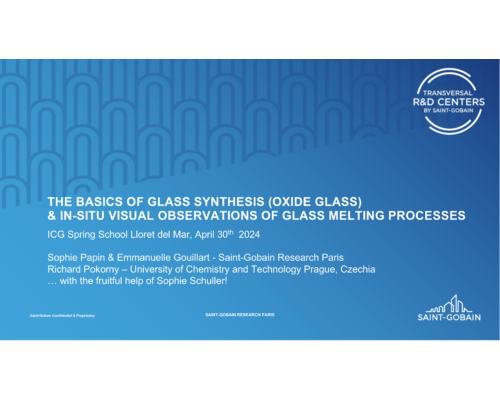 The basics of glass synthesis (oxide glass) & in-situ visual observations of glass melting processes – S. Papin & E. Gouillart