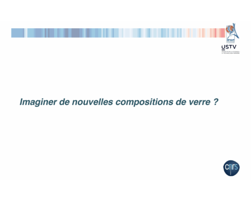 Imaginer de nouvelles compositions de verre 1/2 – D. Neuville / L. Cormier / T. Arnal / N. Schibille