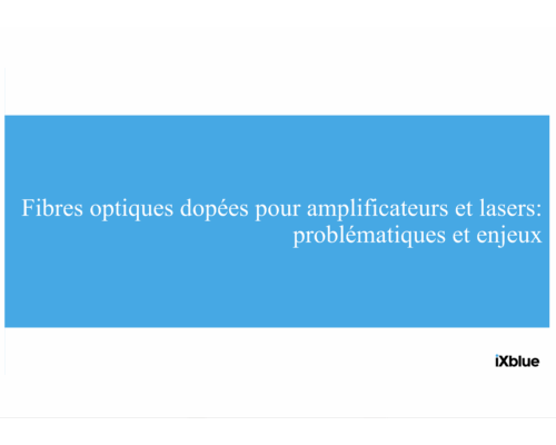Fibres optiques dopées pour amplificateurs et lasers: problématiques et enjeux – Thierry Robin (IXBlue)