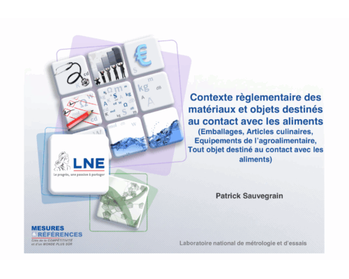 Contexte règlementaire des matériaux et objets destinés au contact avec les aliments (Emballages, Articles culinaires, Equipements de l’agroalimentaire, Tout objet destiné au contact avec les aliments) – P. Sauvegrain