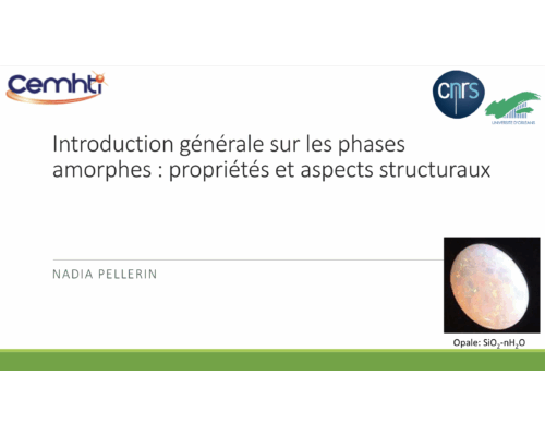 Introduction générale sur les phases amorphes : propriétés et aspects structuraux – Nadia Pellerin