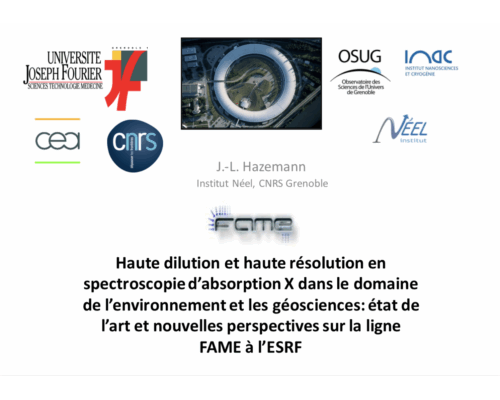 Haute dilution et haute résolution en spectroscopie d’absorption X dans le domaine de l’environnement et les géosciences: état de l’art et nouvelles perspectives sur la ligne FAME à l’ESRF – J-L. Hazemann