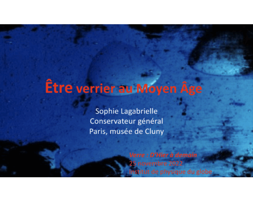 Etre verrier au Moyen-Age – Sophie Lagabrielle (Musée de Cluny)
