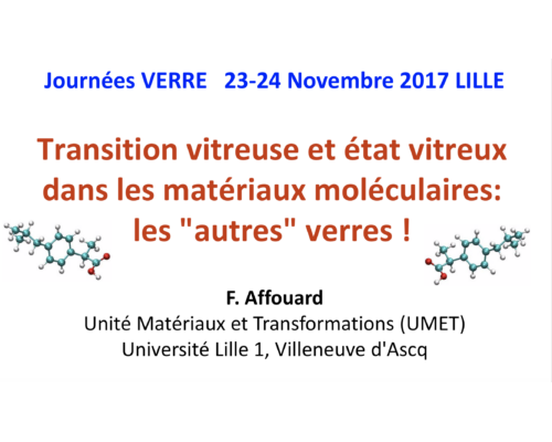 Transition vitreuse et état vitreux dans les matériaux moléculaires: les « autres » verres ! – F. Affouard (Univ. Lille)