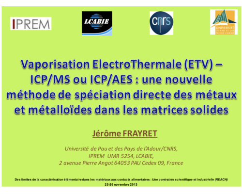 Vaporisation ElectroThermale (ETV) – ICP/MS ou ICP/AES: une nouvelle méthode de spéciation directe des métaux et métalloides dans les matrices solides – J. Frayret
