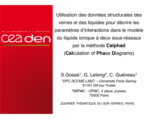 Utilisation des données structurales des verres et des liquides pour décrire les paramètres d’interactions dans le modèle du liquide ionique à deux sous-réseaux par la méthode Calphad (Calculation of Phase Diagrams) – S. Gossé / G. Lelong / C. Guéneau