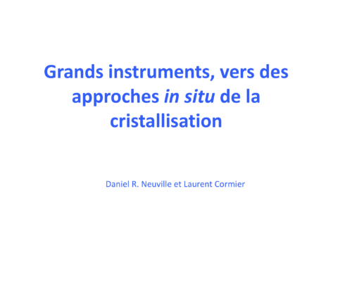 Grands instruments, vers des approches in situ de la cristallisation – D. Neuville / L. Cormier