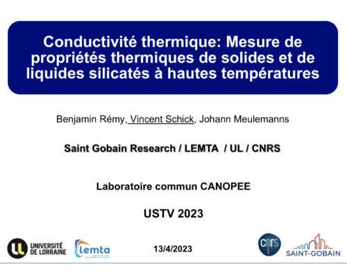 Conductivité thermique: Mesure de propriétés thermiques de solides et de liquides silicatés à hautes températures – V. Schick (LEMTA), B. Remy (LEMTA), J. Meulemans (Saint-Gobain Recherche)
