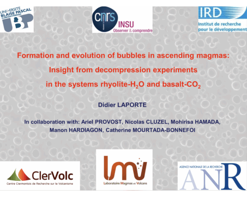 Formation and evolution of bubbles in ascending magmas: Insight from decompression experiments in the systems rhyolite-H2O and basalt-CO2 – D. LAPORTE
