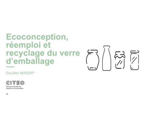 Ecoconception, réemploi et recyclage du verre d’emballage – G. Massip (CITEO)