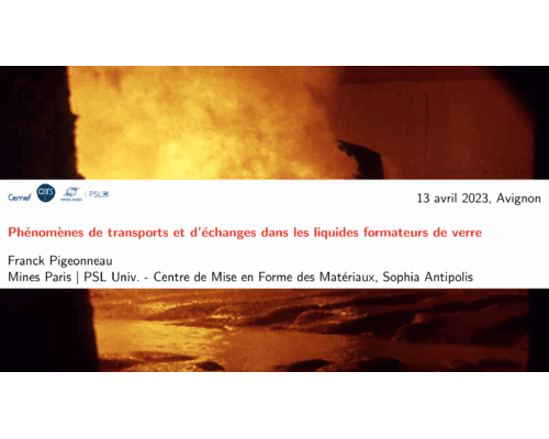Lien propriétés physiques – Modélisation: Phénomènes de transports et d’échanges dans les verres – F. Pigeonneau (Mines ParisTech)