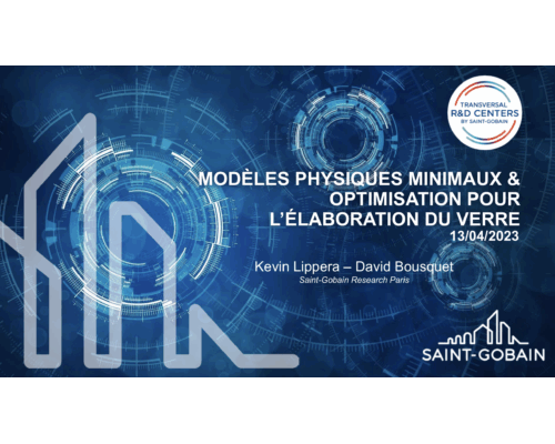 Lien propriétés physiques – Modélisation: Modélisation des fours verriers : modèles physiques minimaux et optimisation – K. Lippera ( Saint-Gobain)