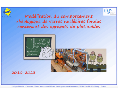 Viscosité – Modélisation du comportement rhéologique de verres nucléaires fondus contenant des agrégats de platinoïdes – Ph. Marchal (LRGP, Nancy)